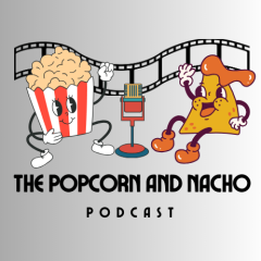 The Popcorn and Nacho Podcast
